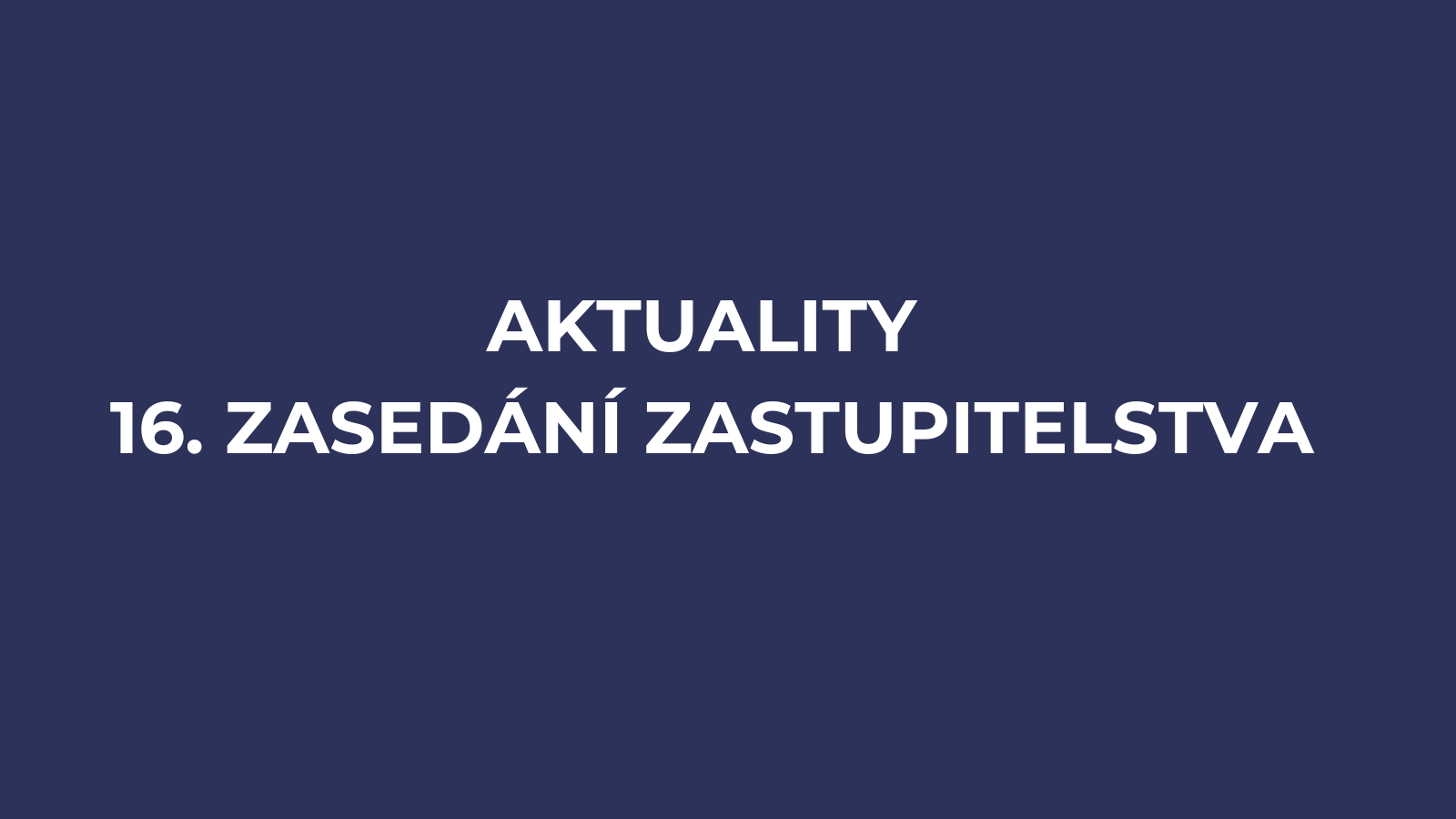 Aktuality z 16. zasedání zastupitelstva